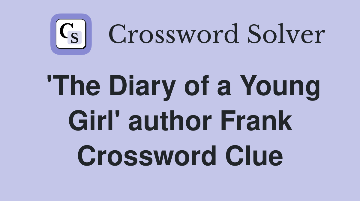'The Diary of a Young Girl' author Frank Crossword Clue