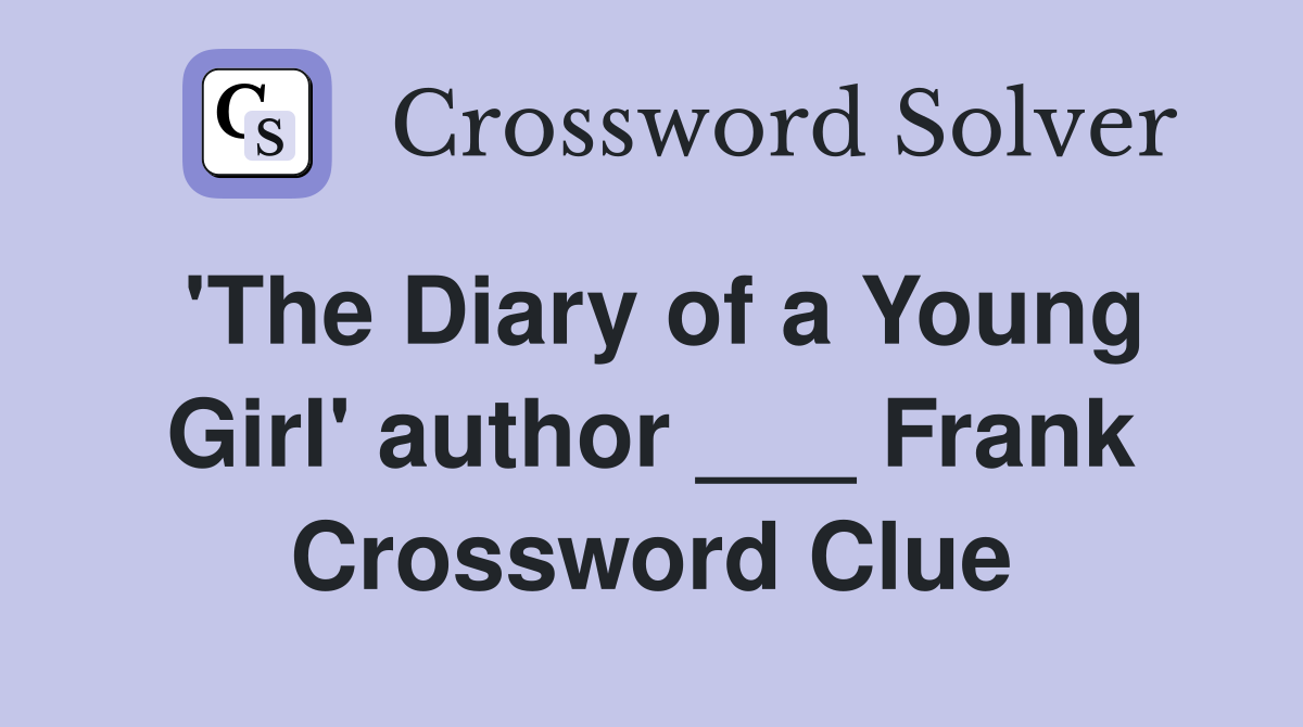 'The Diary of a Young Girl' author ___ Frank Crossword Clue
