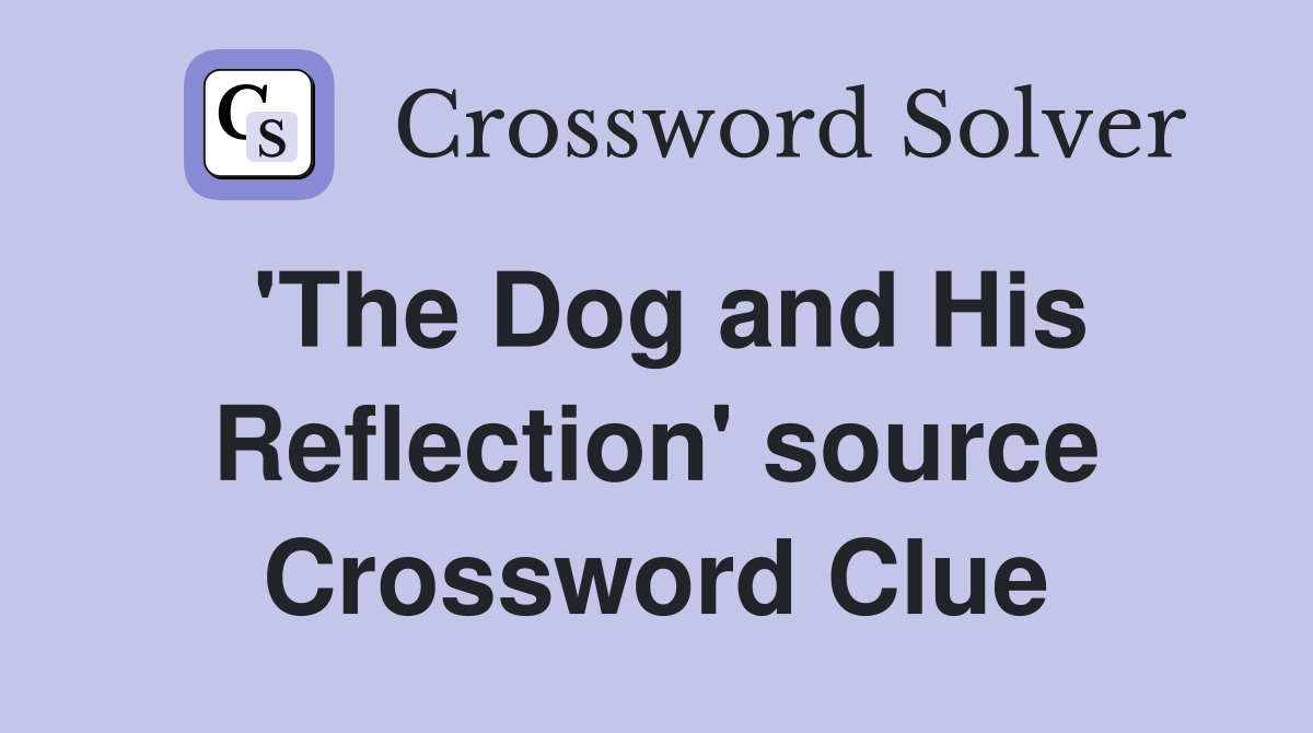 'The Dog and His Reflection' source Crossword Clue