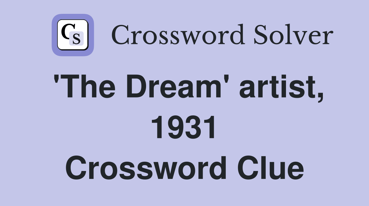 'The Dream' artist, 1931 Crossword Clue