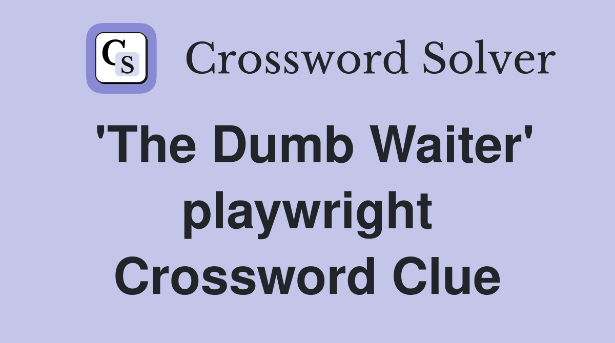'The Dumb Waiter' playwright Crossword Clue