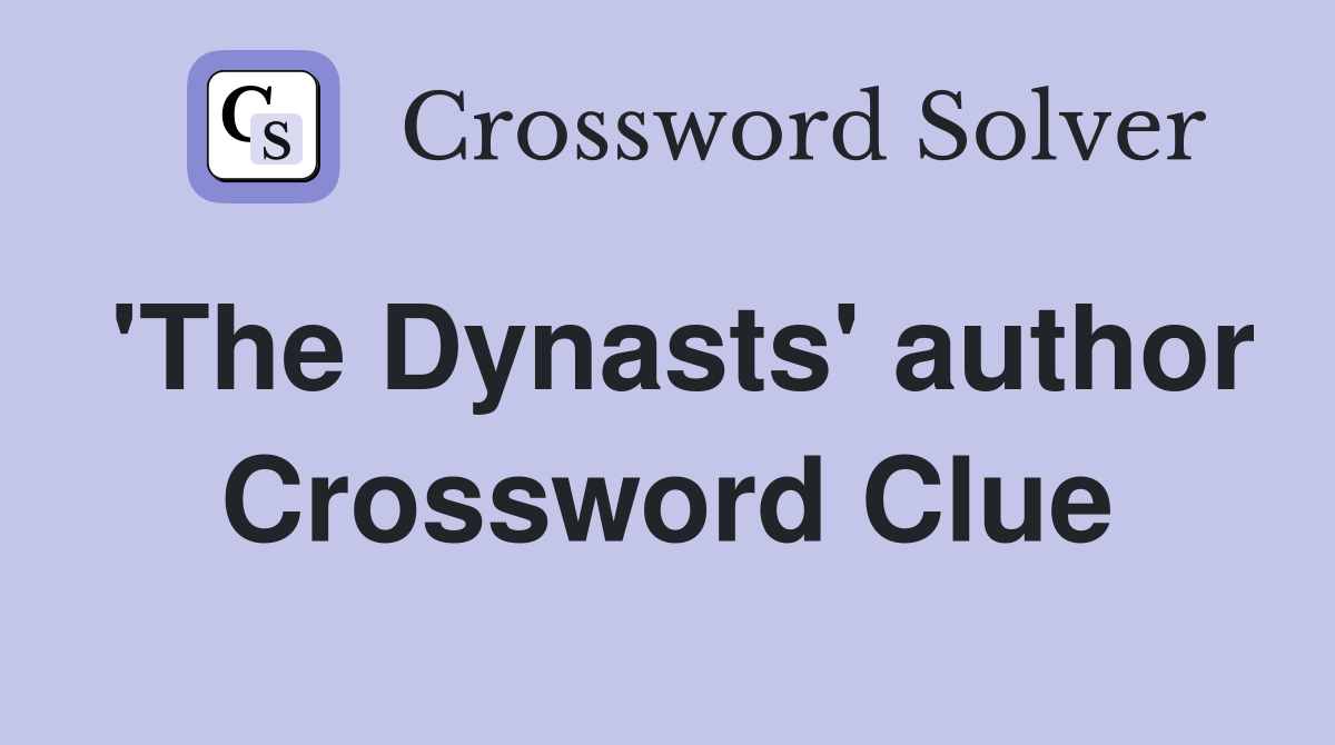 'The Dynasts' author Crossword Clue