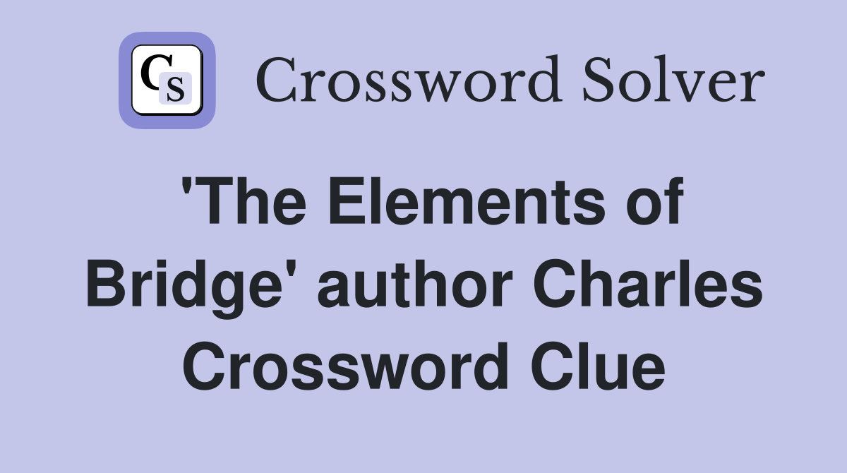 'The Elements of Bridge' author Charles Crossword Clue