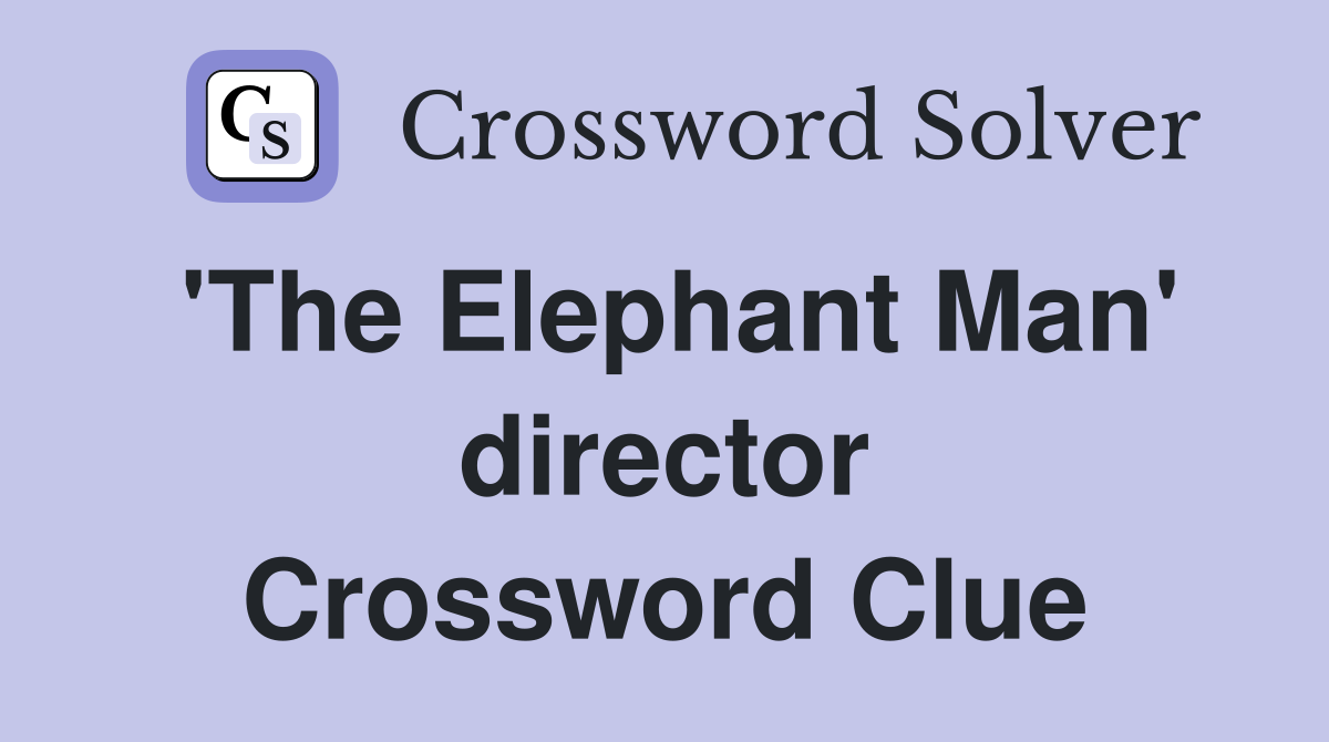 'The Elephant Man' director Crossword Clue