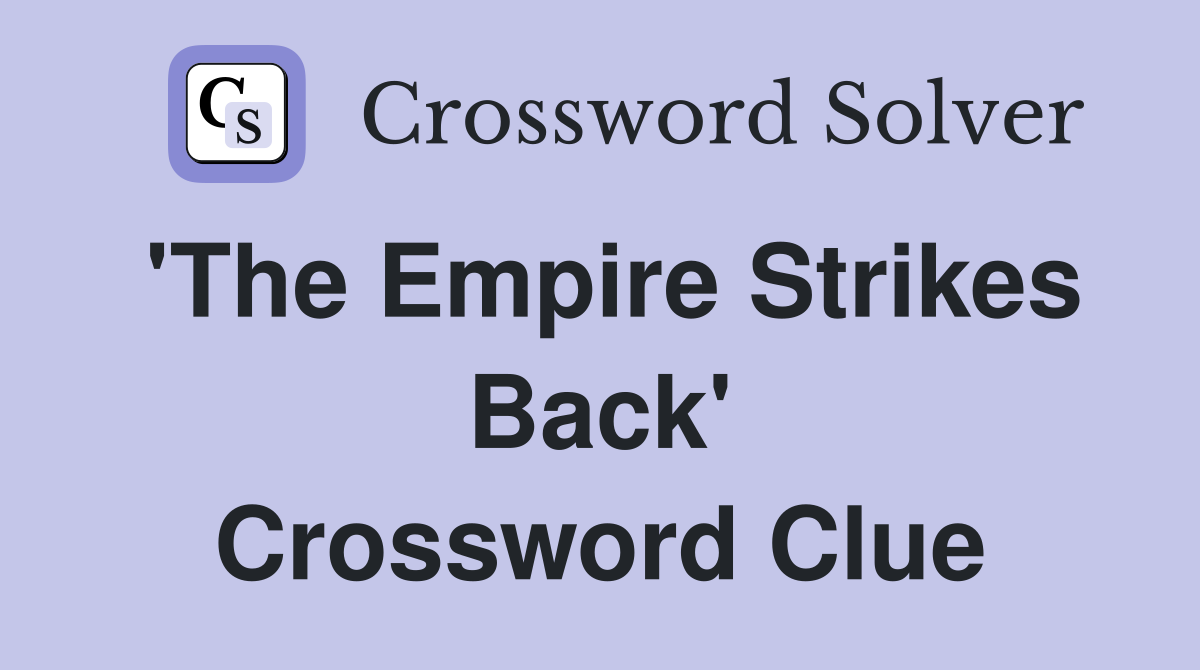 'The Empire Strikes Back' Crossword Clue
