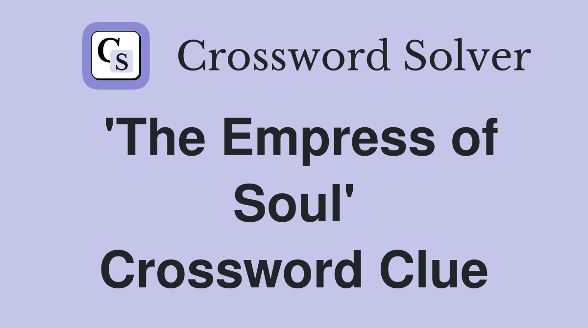 'The Empress of Soul' Crossword Clue
