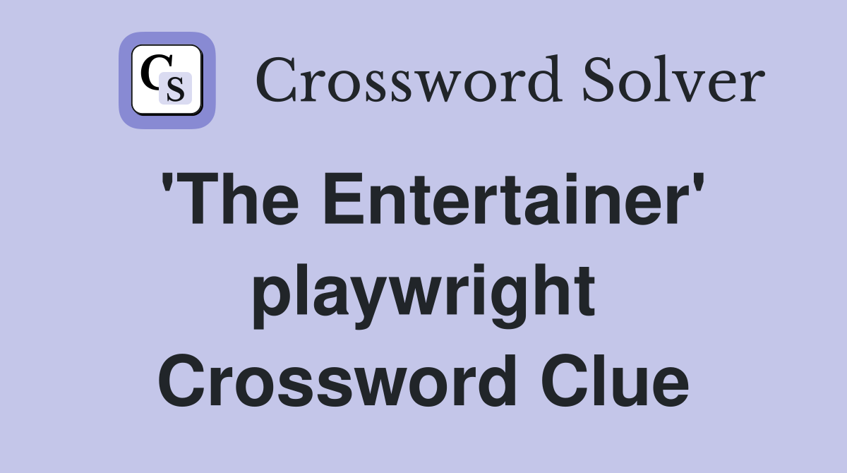 'The Entertainer' playwright Crossword Clue