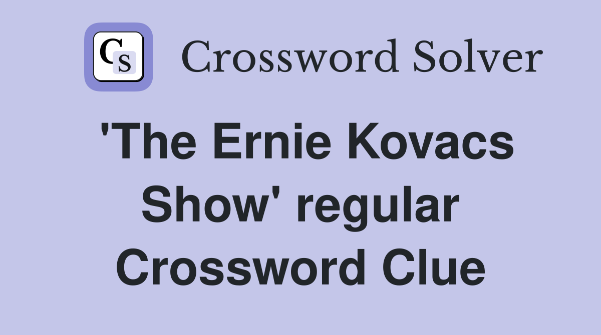 'The Ernie Kovacs Show' regular Crossword Clue