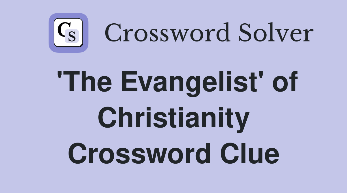 'The Evangelist' of Christianity Crossword Clue