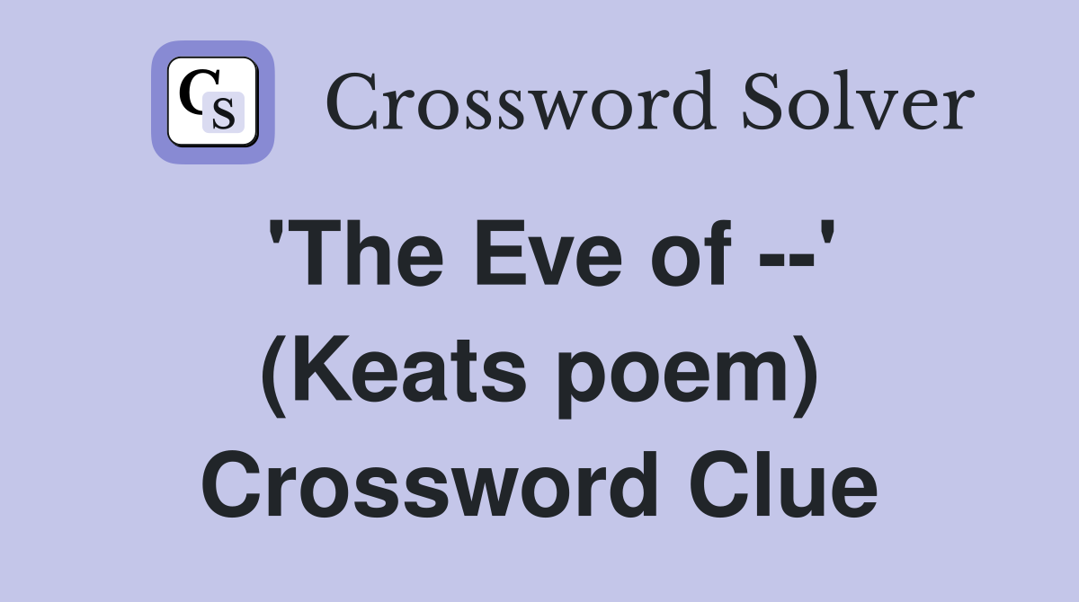 'The Eve of --' (Keats poem) Crossword Clue