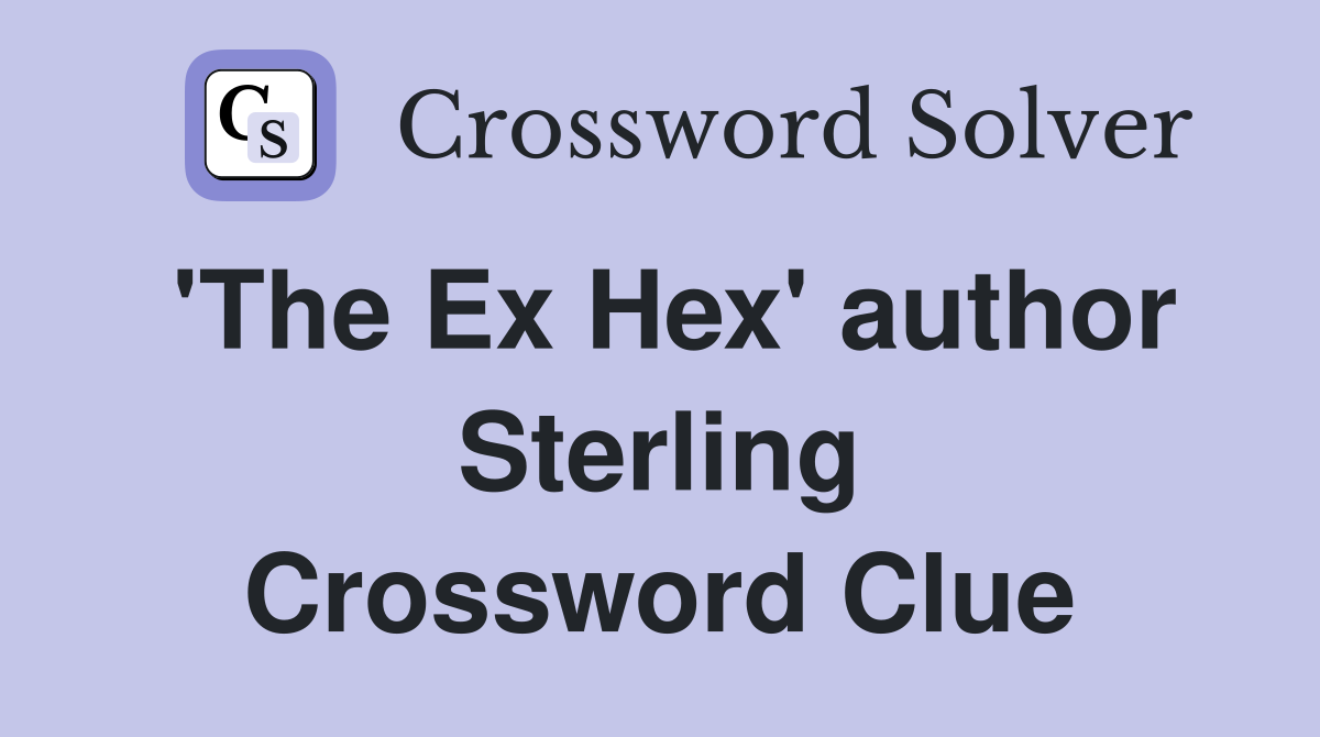 'The Ex Hex' author Sterling Crossword Clue