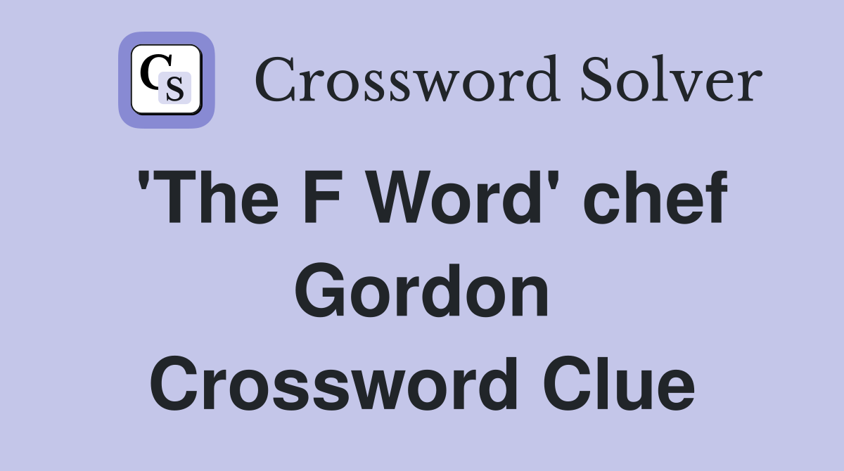 'The F Word' chef Gordon Crossword Clue