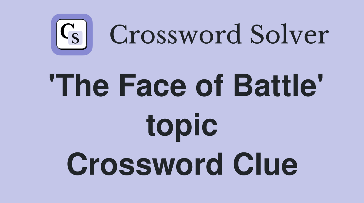 'The Face of Battle' topic Crossword Clue