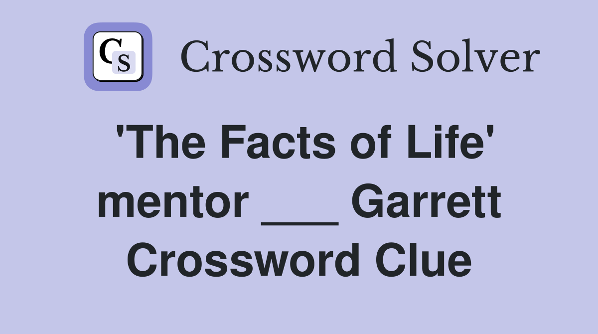 'The Facts of Life' mentor ___ Garrett Crossword Clue