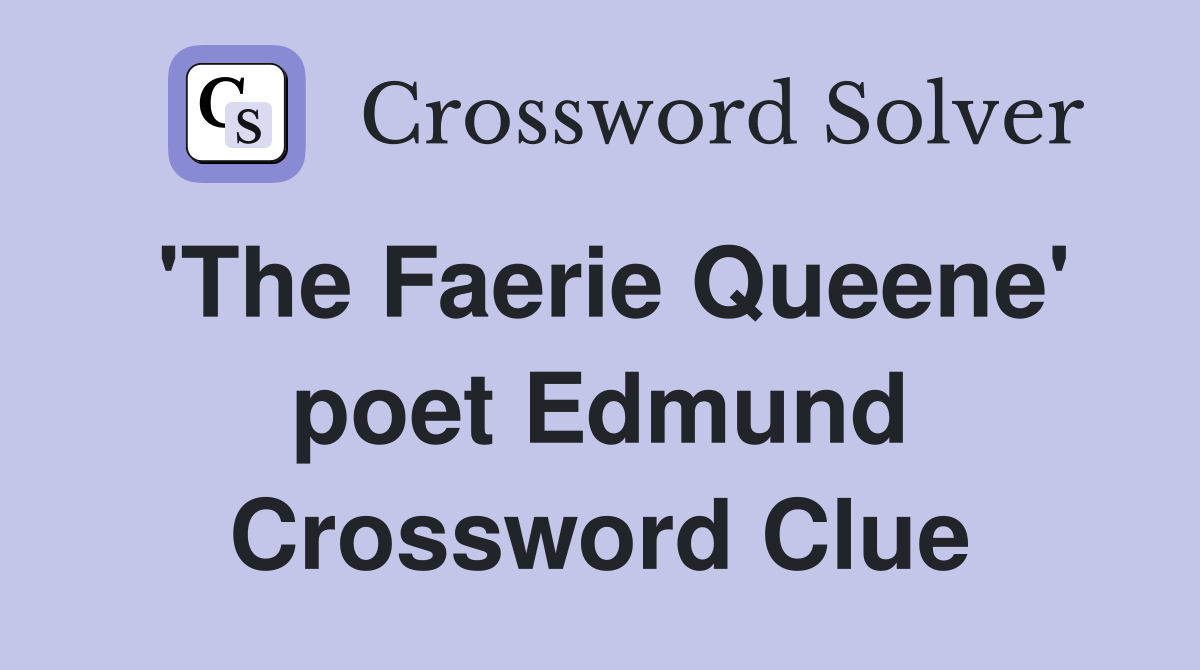'The Faerie Queene' poet Edmund Crossword Clue