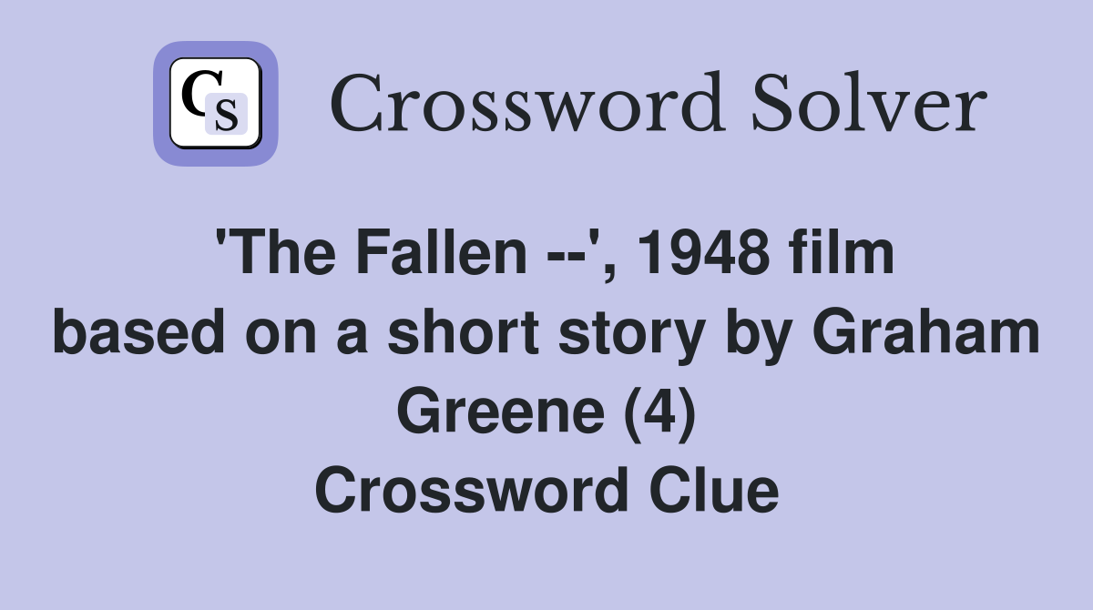'The Fallen --', 1948 film based on a short story by Graham Greene (4) Crossword Clue