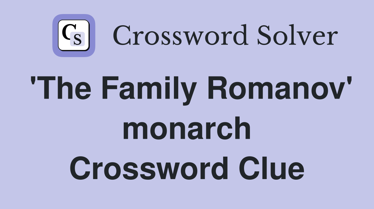 'The Family Romanov' monarch Crossword Clue