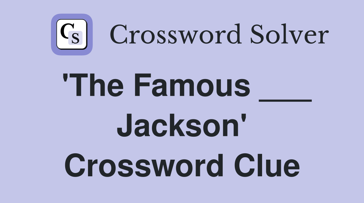 'The Famous ___ Jackson' Crossword Clue