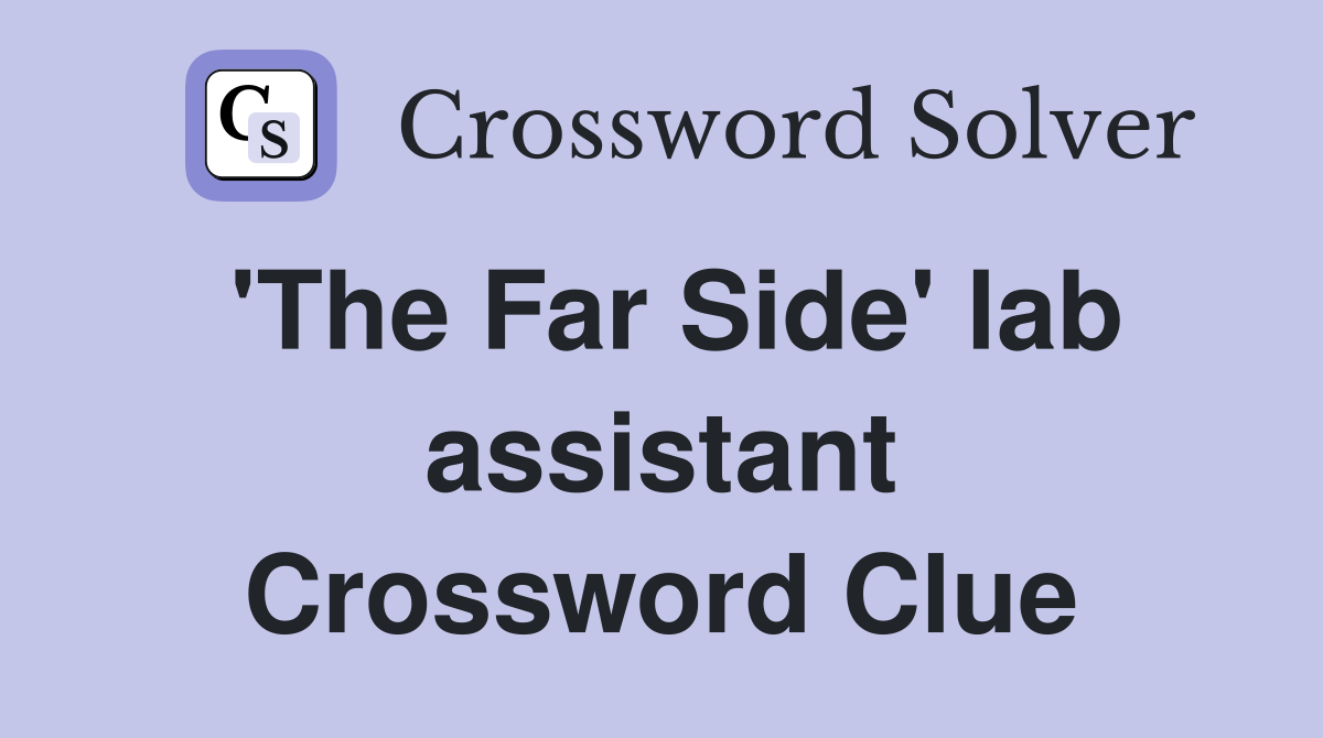 'The Far Side' lab assistant Crossword Clue
