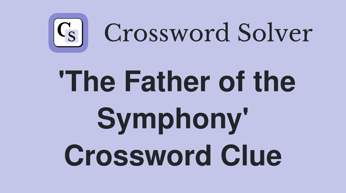 'The Father of the Symphony' Crossword Clue