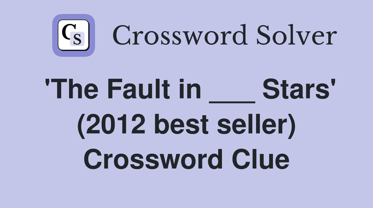 'The Fault in ___ Stars' (2012 best seller) Crossword Clue