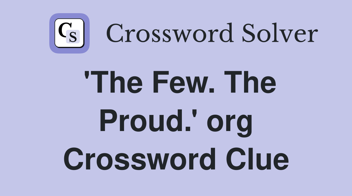 'The Few. The Proud.' org Crossword Clue