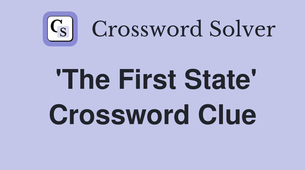 'The First State' Crossword Clue