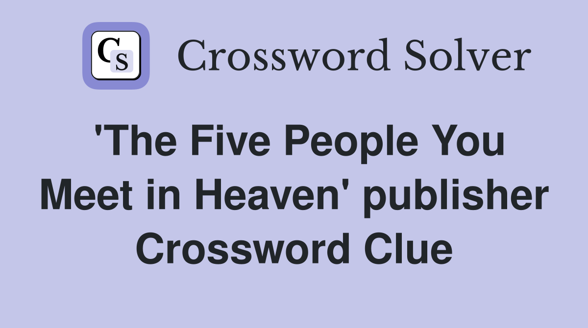 'The Five People You Meet in Heaven' publisher Crossword Clue