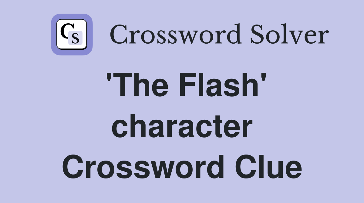 'The Flash' character Crossword Clue