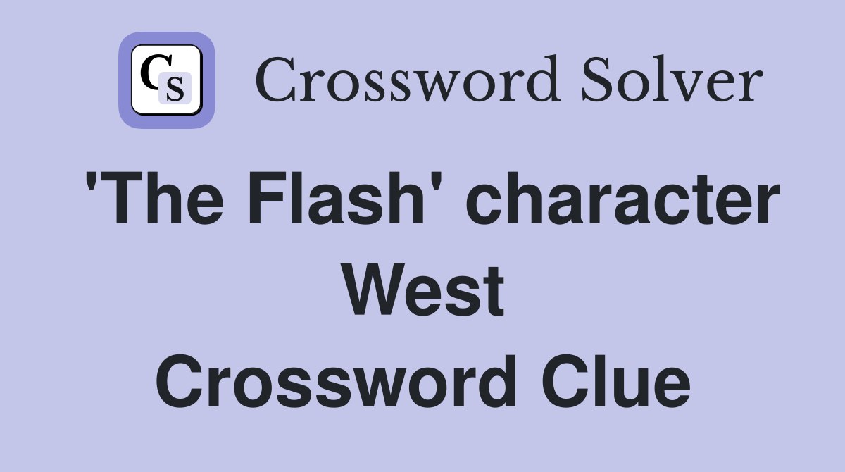 'The Flash' character West Crossword Clue
