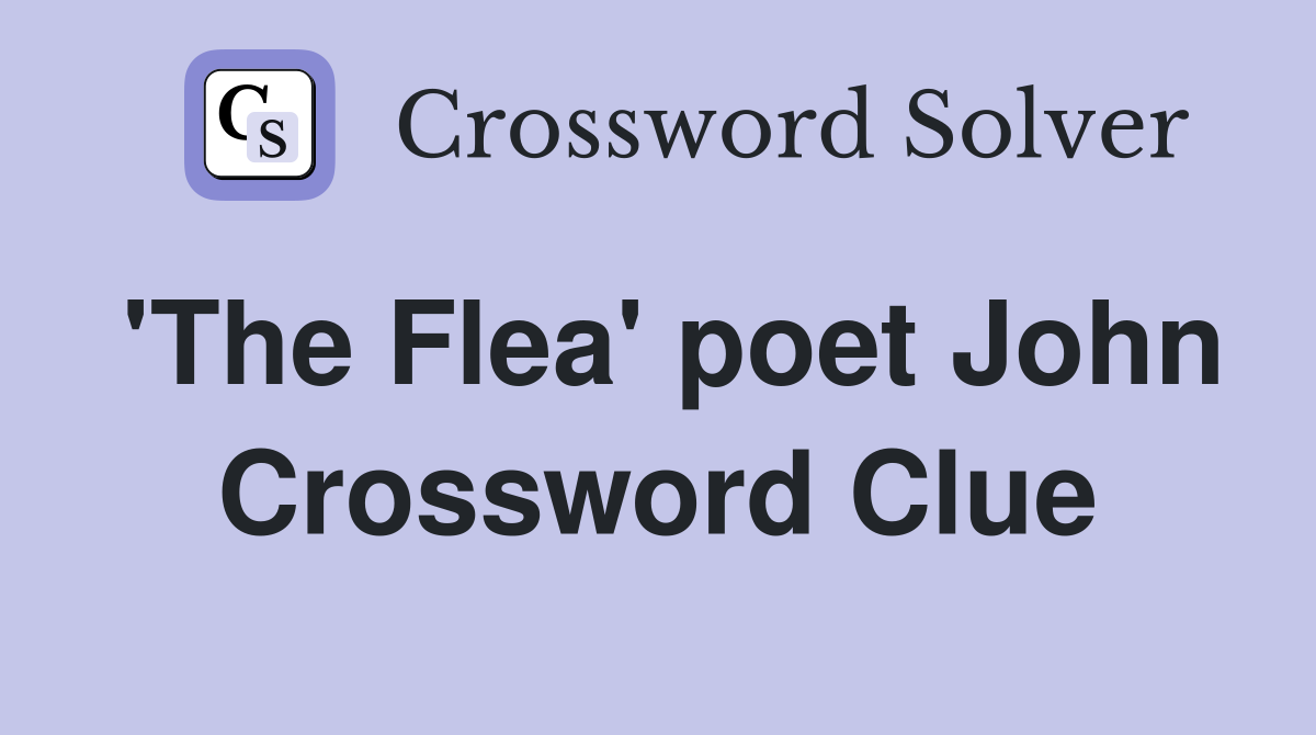 'The Flea' poet John Crossword Clue