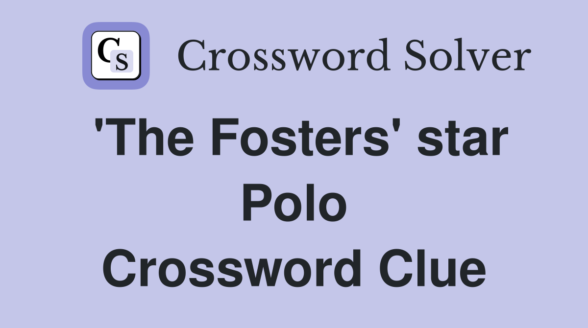 'The Fosters' star Polo Crossword Clue