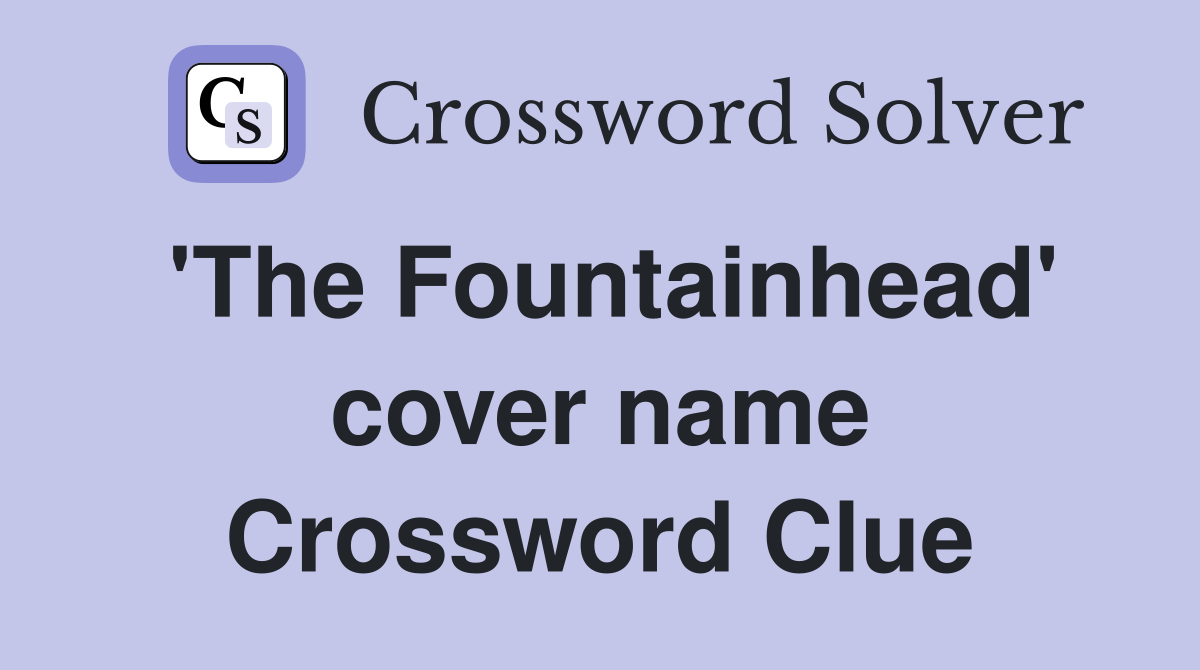 'The Fountainhead' cover name Crossword Clue