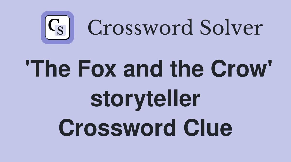 'The Fox and the Crow' storyteller Crossword Clue