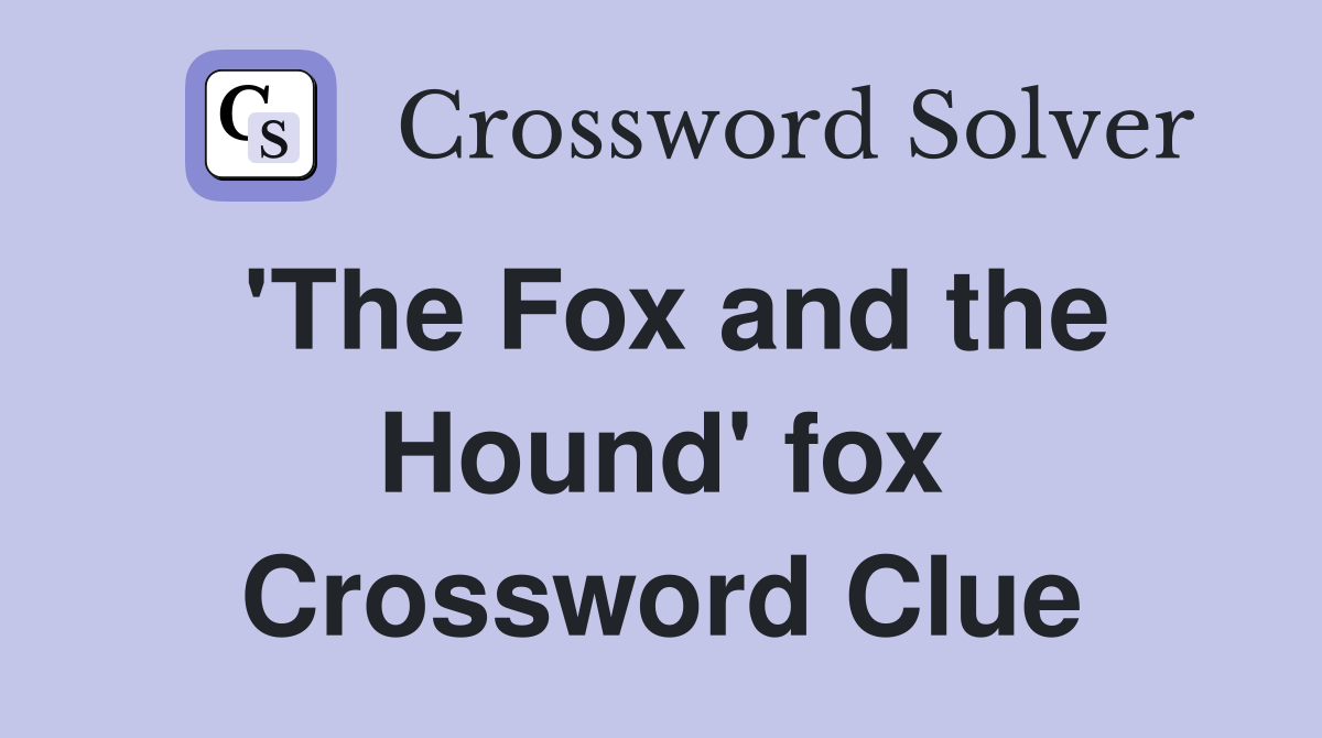 'The Fox and the Hound' fox Crossword Clue