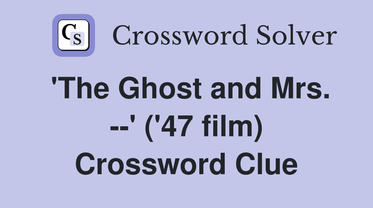 'The Ghost and Mrs. --' ('47 film) Crossword Clue