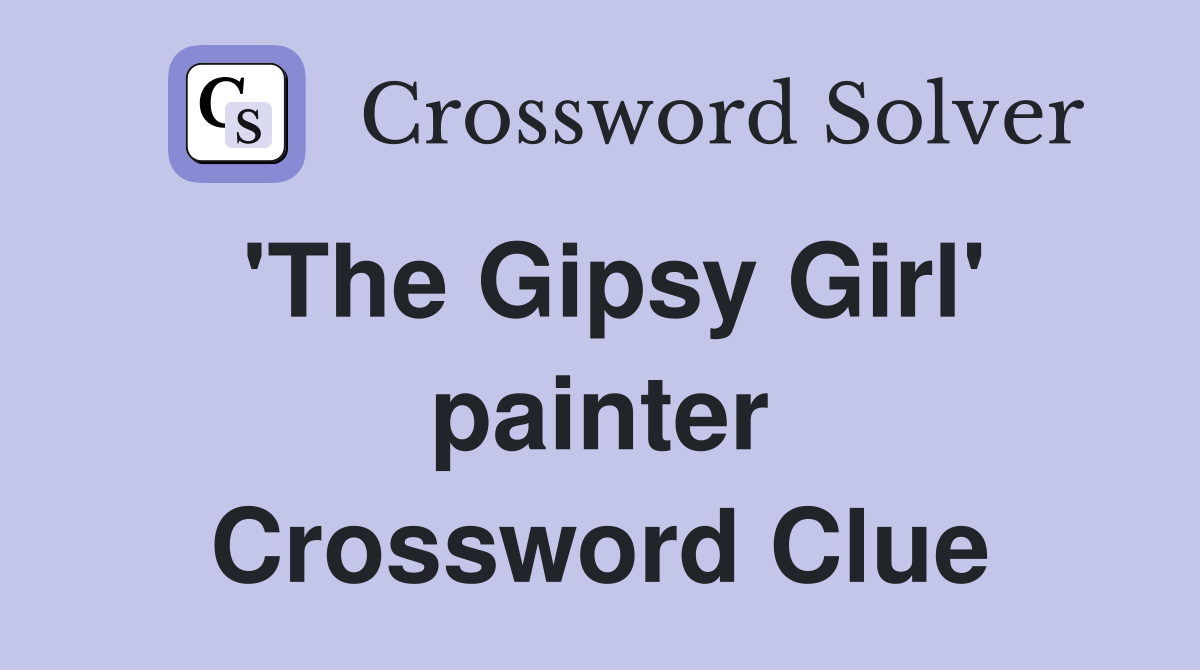 'The Gipsy Girl' painter Crossword Clue