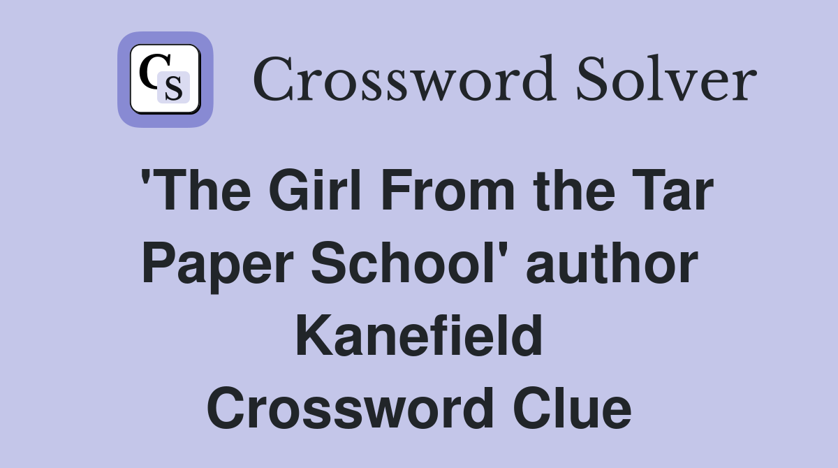 'The Girl From the Tar Paper School' author Kanefield Crossword Clue