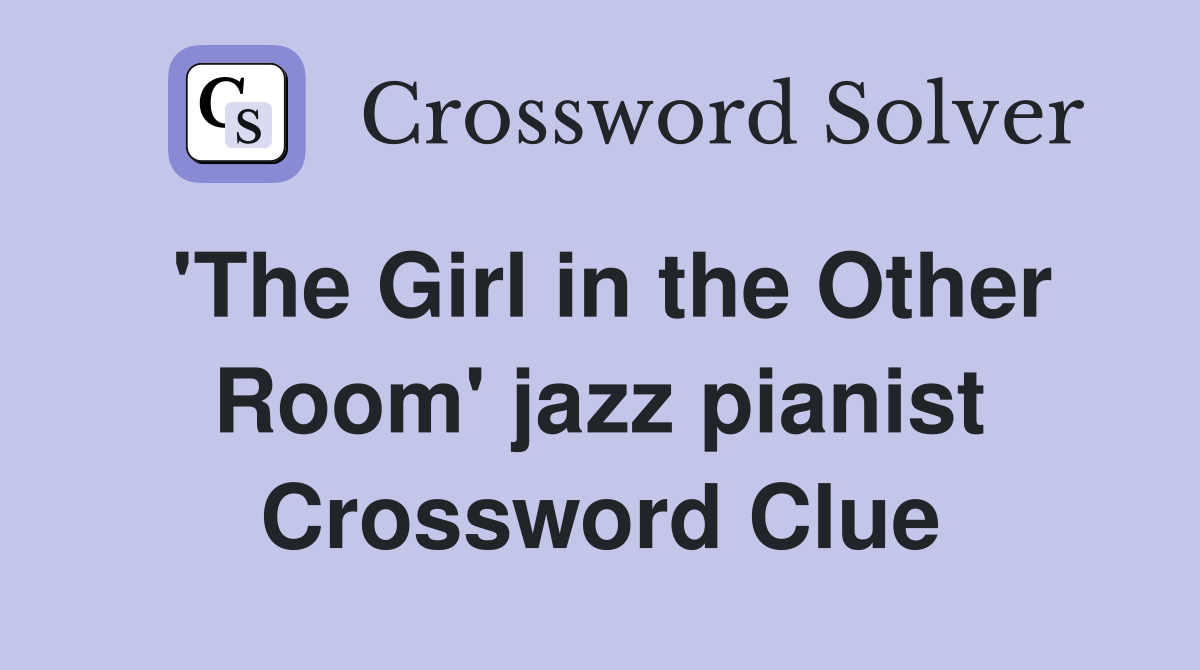 'The Girl in the Other Room' jazz pianist Crossword Clue