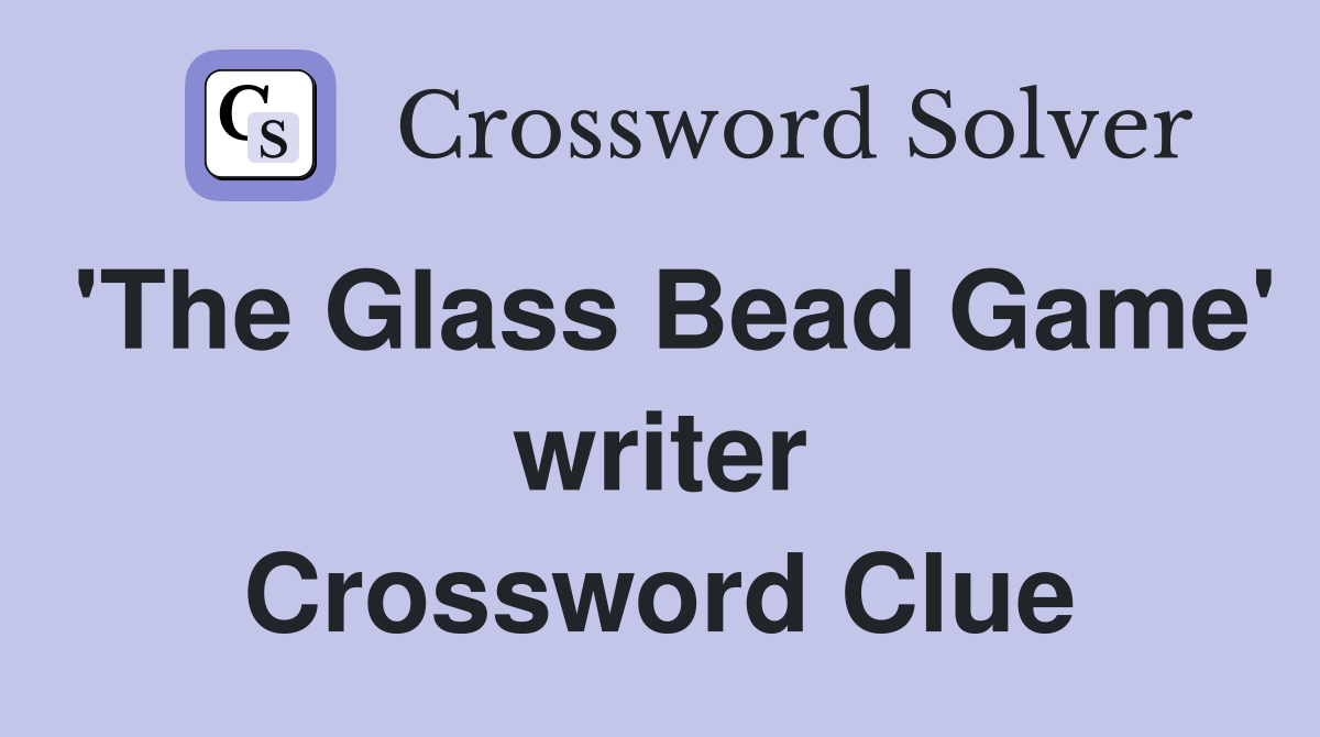 'The Glass Bead Game' writer Crossword Clue