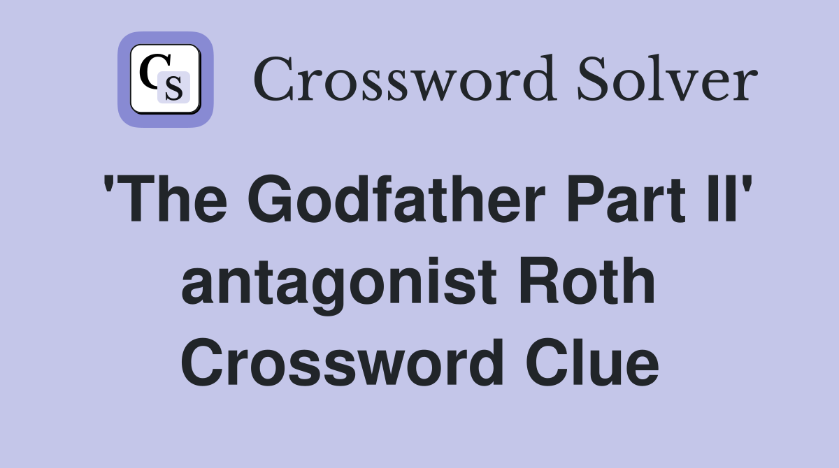 'The Godfather Part II' antagonist Roth Crossword Clue