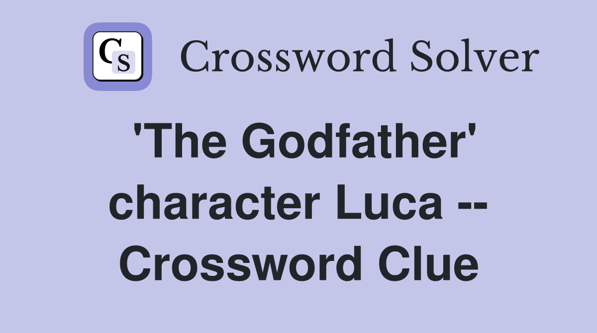 'The Godfather' character Luca -- Crossword Clue