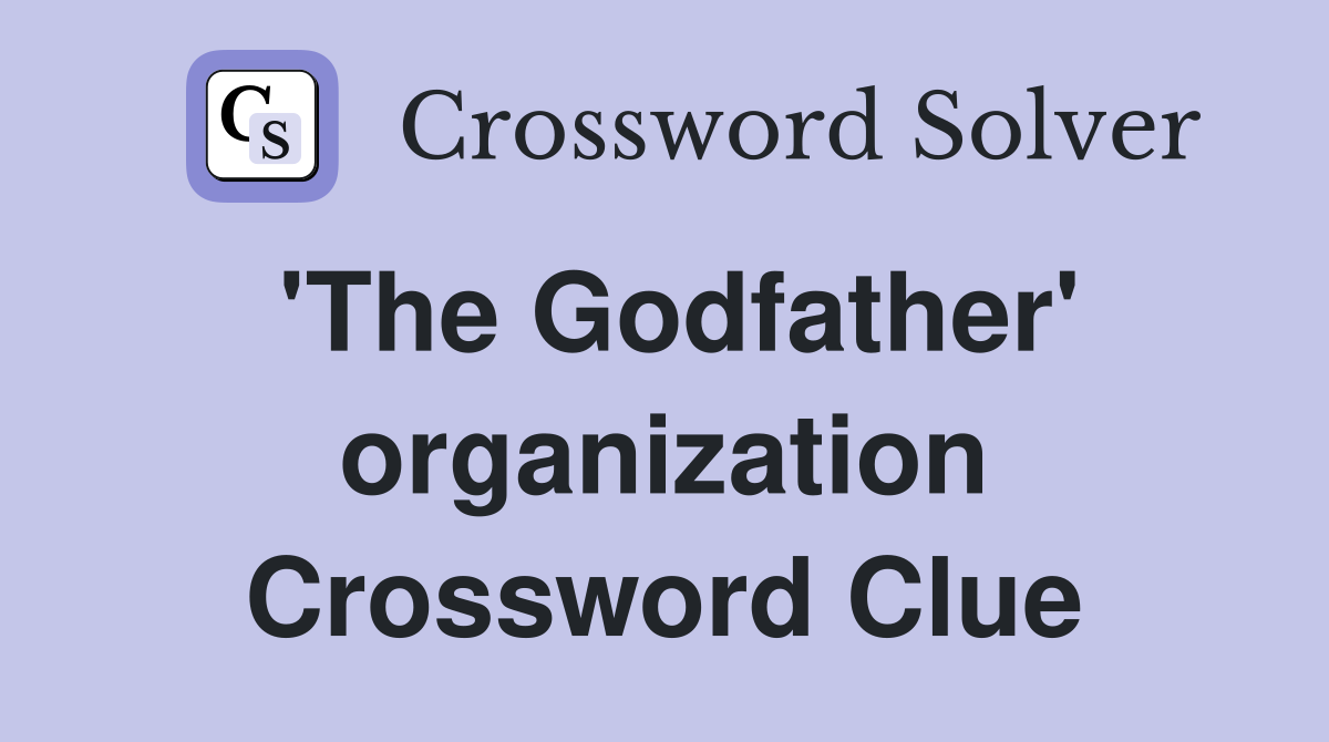 'The Godfather' organization Crossword Clue