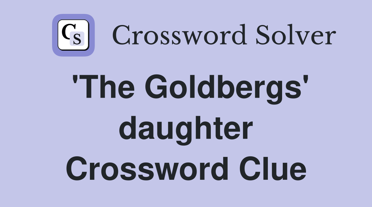 'The Goldbergs' daughter Crossword Clue