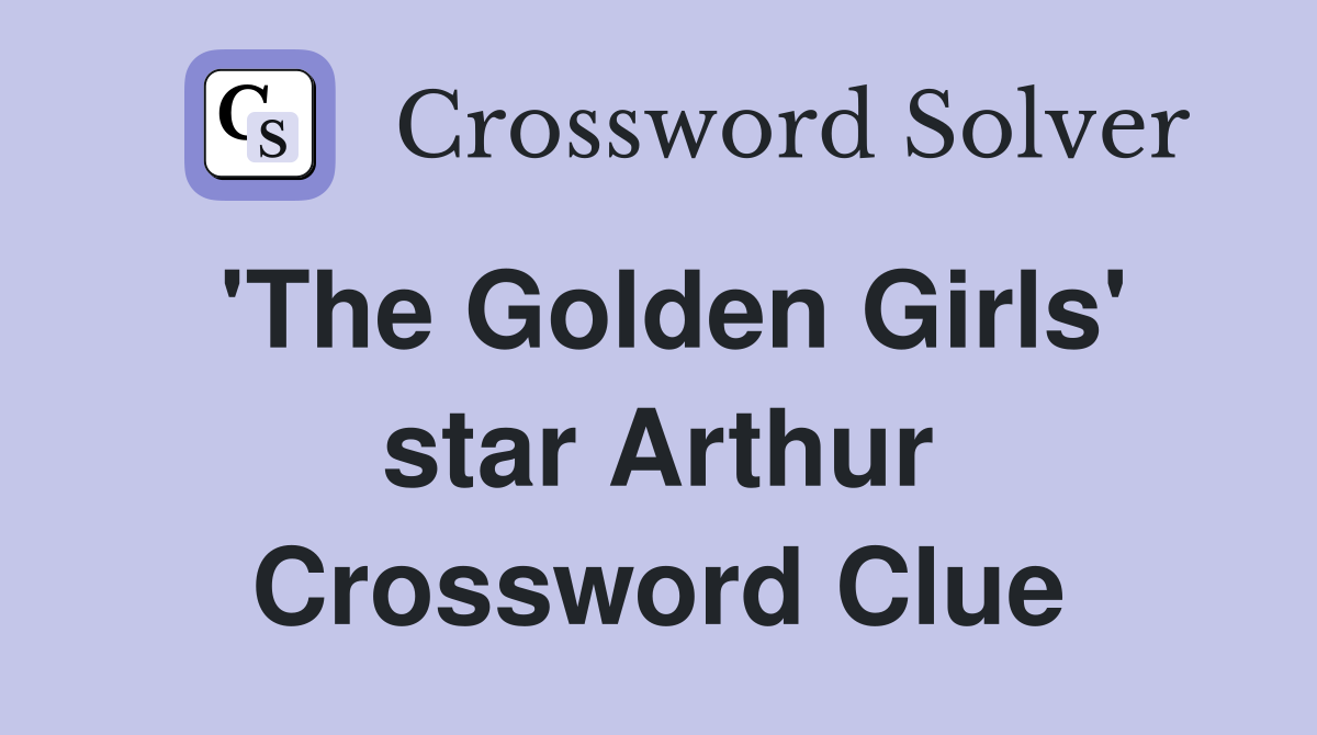 'The Golden Girls' star Arthur Crossword Clue