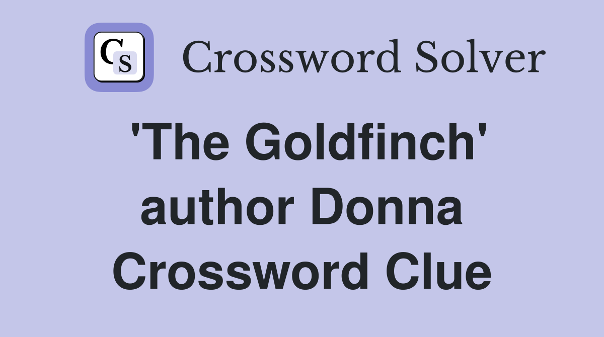 'The Goldfinch' author Donna Crossword Clue