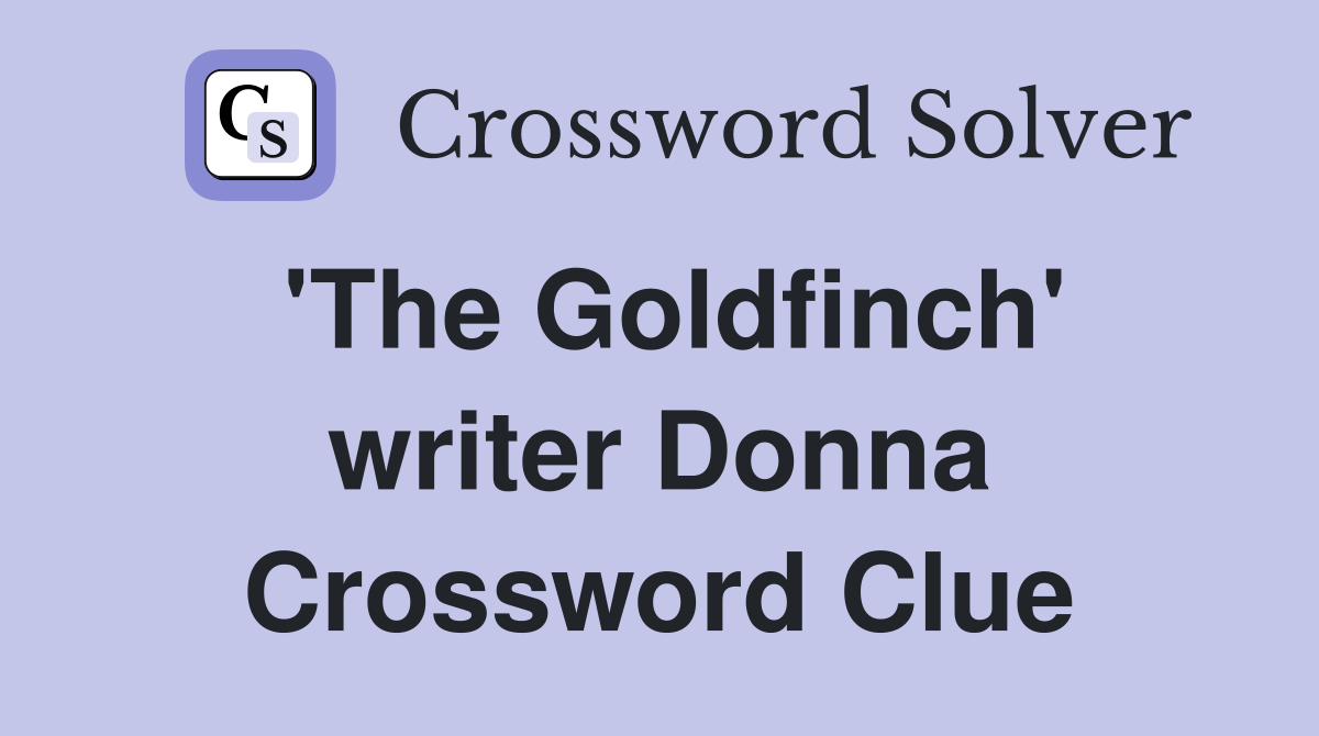 'The Goldfinch' writer Donna Crossword Clue