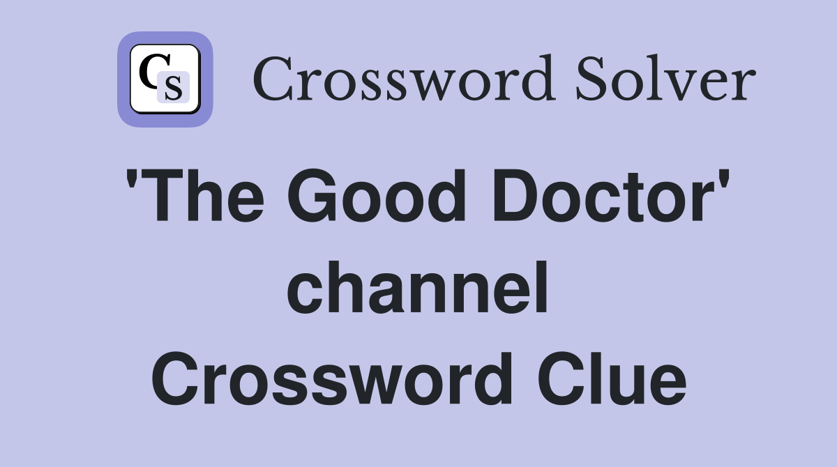 'The Good Doctor' channel Crossword Clue