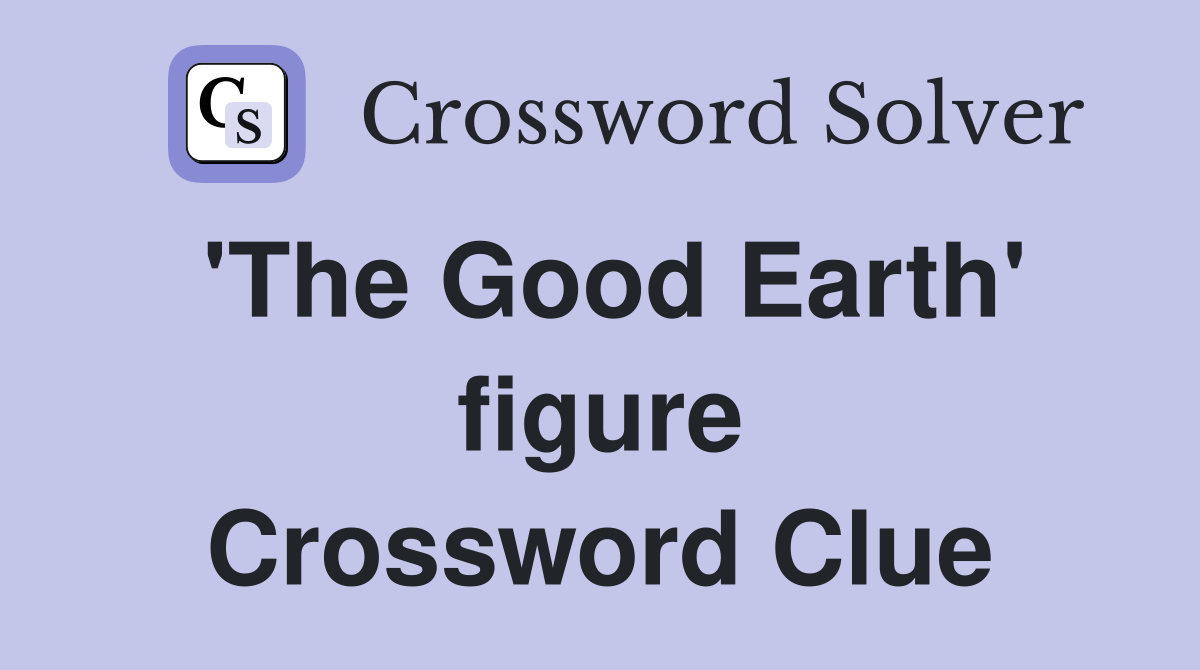 'The Good Earth' figure Crossword Clue