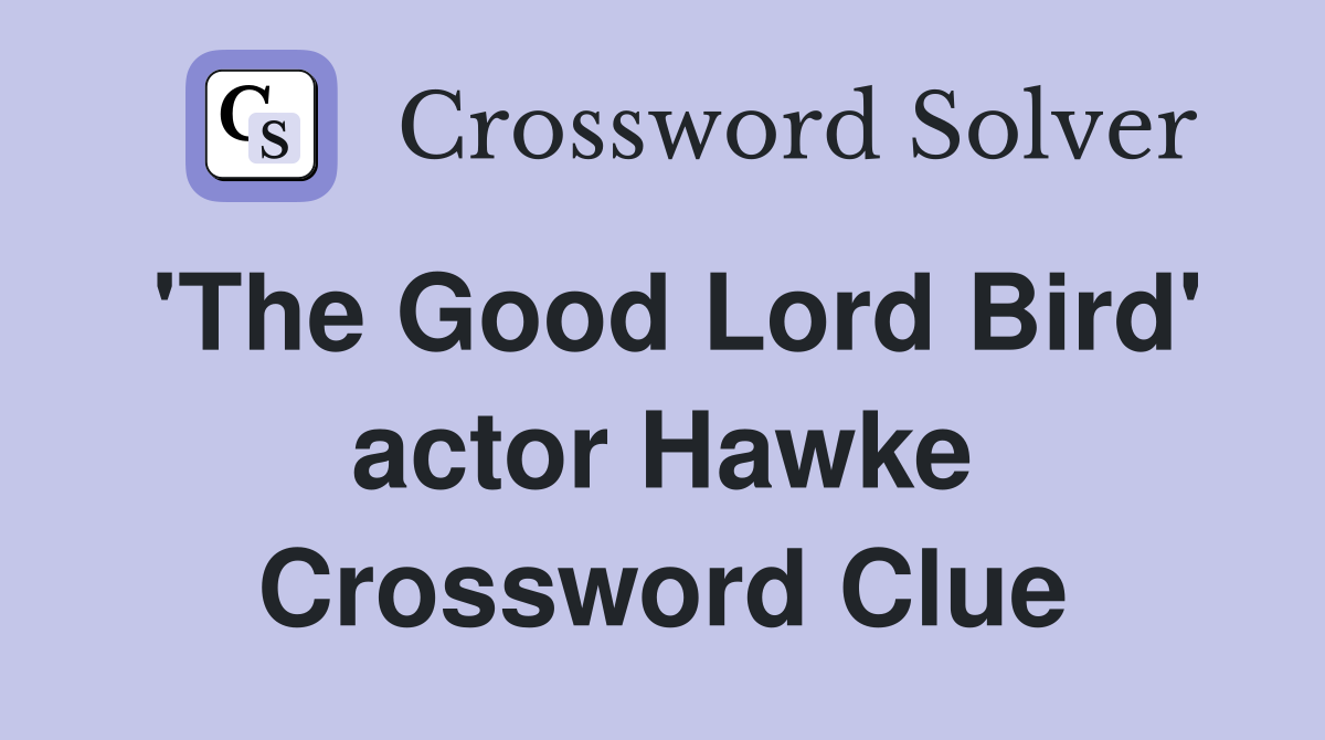 'The Good Lord Bird' actor Hawke Crossword Clue